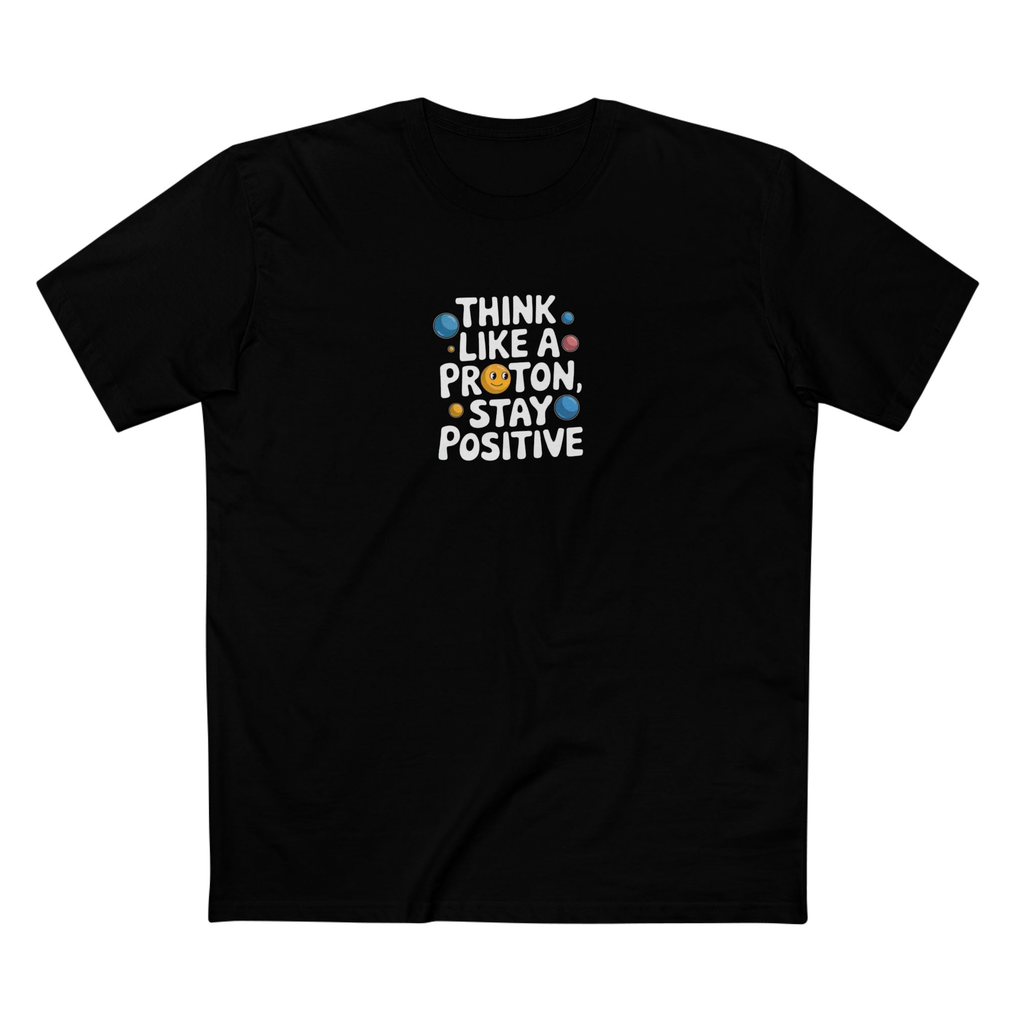 Think Like a Proton Stay Positive